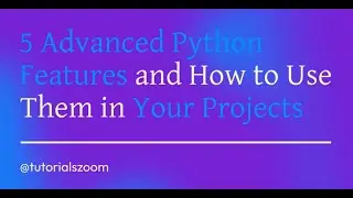 5 Advanced Python Features and How to Use Them in Your Projects.