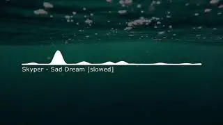 skyper - sad dream [slowed]