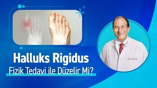 Halluks Rigidus Nedir? Halluks Rigidus Fizik Tedavi ile D&uuml;zelir Mi? Prof. Dr. Hakan &Ouml;zsoy