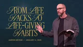 From Life Hacks to Life-Giving Habits - Aaron McRae