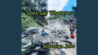 Dont Say Whatever