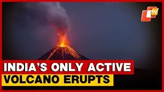 India&rsquo;s Only Active Volcano Erupts Twice In A Week, Know Why?
