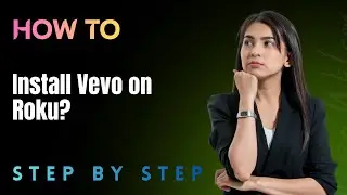 How to Install Vevo on Roku? &ndash; Music Video Guide