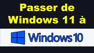 Passer de Windows 11 &agrave; Windows 10 comment revenir de Windows 11 &agrave; Windows 10