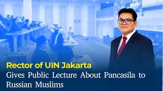 UIN Jakarta Rector Introduces Pancasila to Russian Muslims