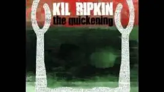 Kil Ripkin - Everything's Changed (The Quickening Vol.1)