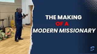 THE MAKING OF A MODERN MISSIONARY | PART 1