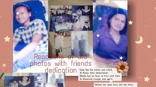 Reactions of my old photos & Friends photos with dedication.