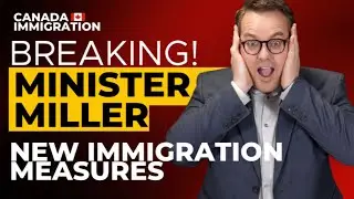 BREAKING! New Immigration measures by Minister Miller