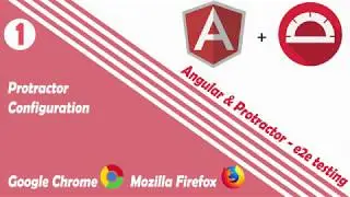 Protractor & Angular e2e testing tutorial - configurations for Google Chrome and Mozilla Firefox
