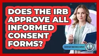 Does The IRB Approve All Informed Consent Forms?