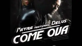 DELUS ft PATRA  COME OVA RAW