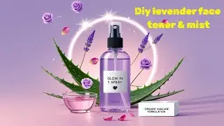 DIY Lavender Face Mist 🌸 for Instant Glow & Hydration | Organic Skincare Formula #DIYFaceMist #toner
