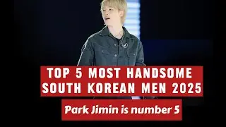 Top 5 Most Handsome South Korean Men 2025 