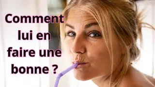 Comment faire une bonne fellation ?