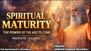 HOW SPIRITUAL MATURITY BRINGS THE POWER OF THE AGE TO COME | SADHU SUNDAR SELVARAJ