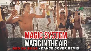 Geo Da Silva & Canello - Magic In The Air (Magic System -Dance Cover 2025) extended mix