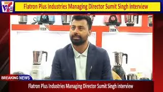 Flatron Plus Industries Managing Director Sumit Singh interview