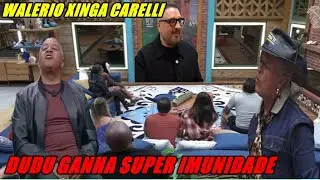 DUDU GANHA SUPER IMUNIDADE, WALERIO XINGA CARELLI E DIZ QUE ELE ESTA MANIPULANDO PARA...
