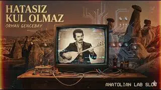 Orhan Gencebay - Hatasız Kul Olmaz  (Retro Slow) | Anatolian Lab