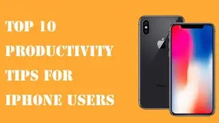 Top 10 Productivity Tips for iPhone Users