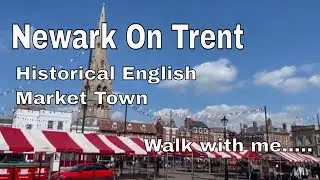 Newark on Trent - Historical English Market Town walk to music | Lord Byron was here!!