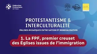 Protestantisme & interculturalité : la FPF, creuset des Églises issues de l’immigration | Partie 1
