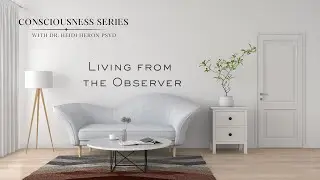 Consciousness: Living from the Observer: Your Most Powerful NLP Tool