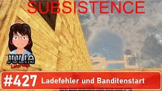 Ladefehler und Banditenstart - Subsistence #deutsch #427