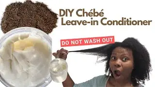 Don't Rinse This Out | DIY Chébé Hair Leave-in Conditioner for Hair Moisture | Natural Hair