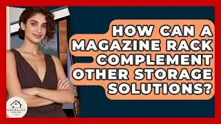 How Can A Magazine Rack Complement Other Storage Solutions? - Minimalist Home Life