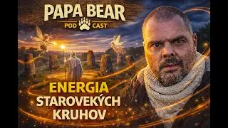 Tajomn&aacute; Energia Kamenn&yacute;ch Kruhov & Pr&uacute;tikarstvo &ndash; Kamenn&yacute; kruh Dev&auml;ť d&aacute;m | Papa Bear Podcast | #S1E1