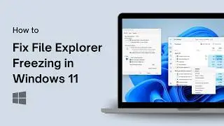 How to Fix File Explorer Freezing in Windows 11