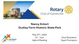 Rotary Club of Gainesville May 27, 2025 - Nancy Eckert, Dudley Farm Historic State Park