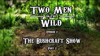 TMITW: Episode 2 Bushcraft Show 2017 Part 2