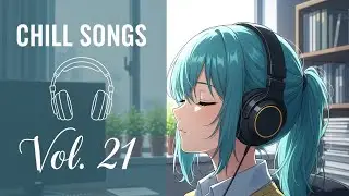Chill Songs Vol.21 | Smooth & Mellow Vibes for Work & Study | Relaxing |  Holiday | Night Listening
