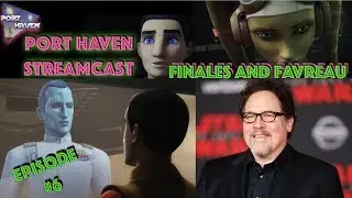 Port Haven StreamCast Episode 6 - Finales and Favreau!
