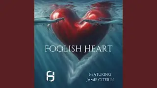 Foolish Heart (feat. Jamie Citerin)