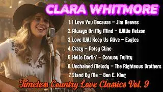 Timeless Country Love Classics Vol. 9 | Golden Acoustic Hits | Clara Whitmore