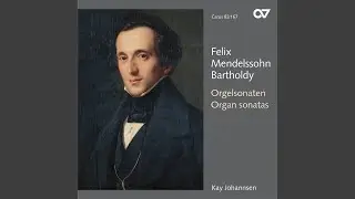Mendelssohn: Organ Sonata No. 6, Op. 65, MWV W 61 - I. Choral