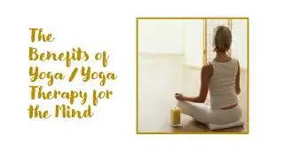 Yoga for the Pelvic Floor - The Benefits of Yoga / Yoga Therapy for the Mind