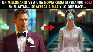 UN MILLONARIO VE A UNA NOVIA CIEGA ESPERANDO SOLA EN EL ALTAR... SE ACERCA A ELLA, Y LO QUE HACE...