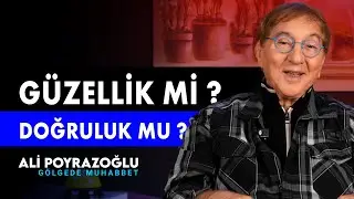 Güzellik mi önemli yoksa doğruluk mu ? | Ali Poyrazoğlu Gölgede Muhabbet