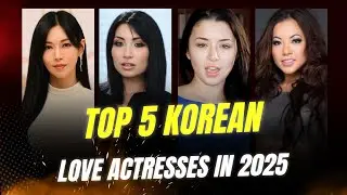 Top 5 Korean Love Actresses In 2025 II Love Stars