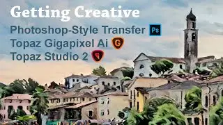 Getting Creative- TOPAZ GIGAPIXEL AI, PHOTOSHOP (Style Transfer) TOPAZ STUDIO 2 (Impression)