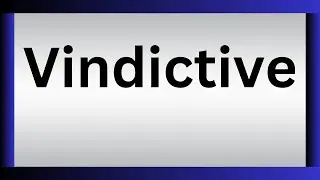 How To Pronounce Vindictive | What Is The Meaning Of Vindictive