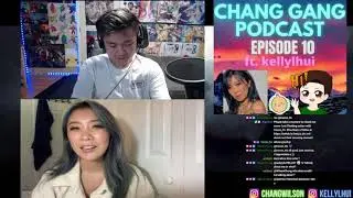CHANG GANG Podcast - EPISODE 10 ft. Kellylhui