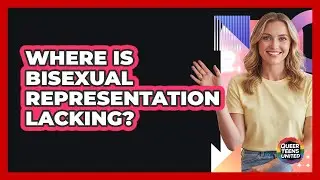 Where Is Bisexual Representation Lacking?