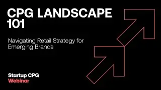 CPG Landscape 101: Navigating Retail Strategy for Emerging Brands | Webinar