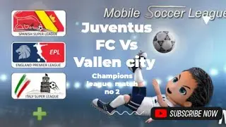 Juventus FC vs Vallen City &ndash; Champions League Match | Mak Gaming | Mobile Soccer League